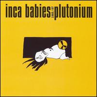 Inca Babies - 1983-87: Plutonium lyrics