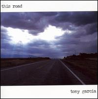 Tony Garcia - This Road lyrics