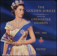 Grenadier Guards - Golden Jubilee With The Grenadier Guards, 1952-2002 lyrics