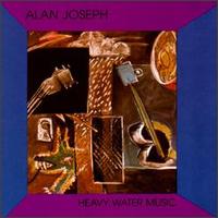 Alan Joseph - Heavy Water Music lyrics