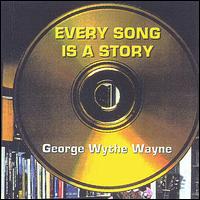 George Wythe Wayne - Every Song Is a Story lyrics
