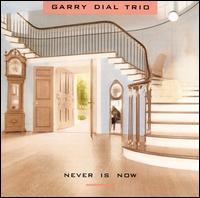 Garry Dial Trio - Never Is Now lyrics