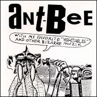 Ant-Bee - Ant-Bee with My Favorite "Vegetables" & Other Bizarre Muzik lyrics