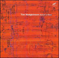 Tim Hodgkinson - Sketch of Now lyrics