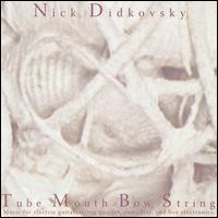 Nick Didkovsky - Tube Mouth Bow String lyrics