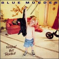 Blue Murder - Nothin' But Trouble lyrics