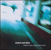 Nickel & Dime - When You Come Around lyrics