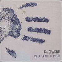 Gazpacho - When Earth Lets Go lyrics
