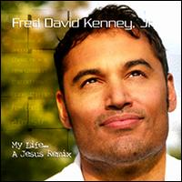 Fred David Kenney Jr. - My Life ... a Jesus Remix lyrics