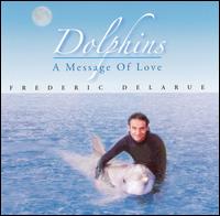 Frederic Delarue - Dolphins... a Message of Love lyrics
