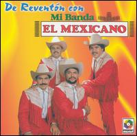 El Mexicano - De Reventn Con Mi Banda el Mexicano lyrics