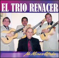 El Trio Renacer - No Mires Atrs lyrics