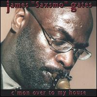 James Saxsmo Gates - C'mon Over to My House lyrics