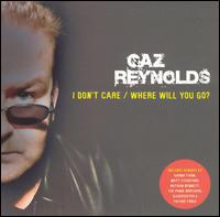 Gaz Reynolds - I Don't Care/Where Will You Go? lyrics