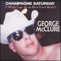 George McClure - Champagne Saturday (I Made Love to an Alien Last Night) lyrics