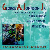 George A. Johnson, Jr. [Drums] - Turquoise Ocean [live] lyrics