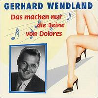 Gerhard Wendland - Das Machen Nur die Beine von Dolores lyrics