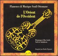 Kudsi Erguner - L' Orient de l'Occident: Flamenco & Ottoman Sufi Music lyrics