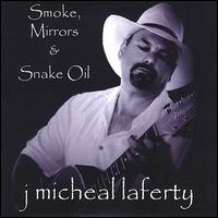 J. Micheal Laferty - Smoke, Mirrors & Snake Oil lyrics