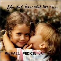 Michael Pedicin, Jr. - You Don't Know What Love Is lyrics
