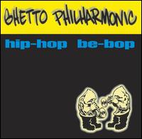 Ghetto Philharmonic - Hip Hop Be Bop lyrics