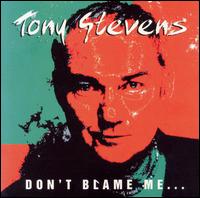 Tony Stevens - Don't Blame Me lyrics