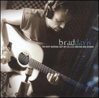Brad Davis - I'm Not Gonna Let My Blues Bring Me Down lyrics