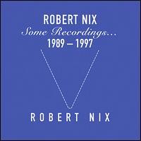 Robert Nix - Some Recordings... lyrics