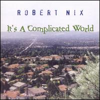 Robert Nix - It's a Complicated World lyrics