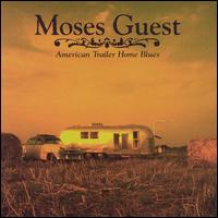 Moses Guest - American Trailer Home Blues lyrics