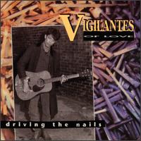 Vigilantes of Love - Driving the Nails lyrics