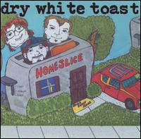 Dry White Toast - Homeslice lyrics