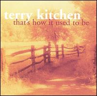 Terry Kitchen - That's How It Used to Be lyrics