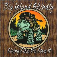 Big Island Shindig - Living Like We Love It lyrics