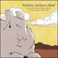 Andrew Jackson Jihad - People That Can Eat People Are the Luckiest People in the World lyrics