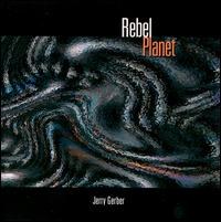 Jerry Gerber - Rebel Planet lyrics