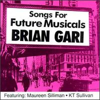 Brian Gari - Songs for Future Musicals lyrics
