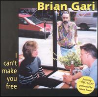 Brian Gari - I Can't Make You Free lyrics