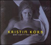 Kristin Korb - Why Can't You Behave lyrics