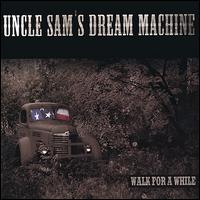 Uncle Sam's Dream Machine - Walk for a While lyrics