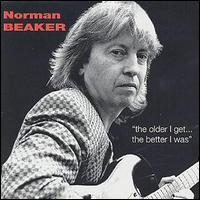 Norman Beaker - The Older I Get, The Better I Was lyrics