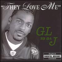 GL to da J - They Love Me lyrics