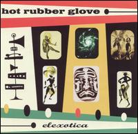 Hot Rubber Glove - Elexotica lyrics