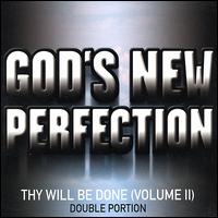 God's New Perfection - Thy Will Be Done, Vol. 2: Double Portion lyrics