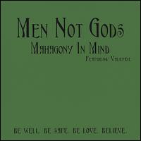 Men Not Gods - Mahagony in Mind lyrics