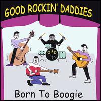 Good Rockin' Daddies - Born to Boogie lyrics