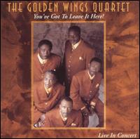 The Golden Wings Quartet - You've Got to Leave It Here [live] lyrics