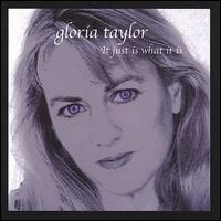 Gloria Taylor - It Just Is What It Is lyrics