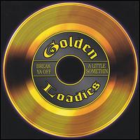 The Golden Loadies - Break Ya Off a Little Somethin lyrics
