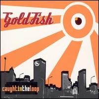 Goldfish - Caught in the Loop lyrics